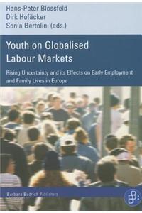 Youth on Globalised Labour Markets: Rising Uncertainty and Its Effects on Early Employment and Family Lives in Europe