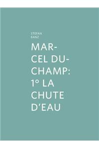 Marcel Duchamp: 1° La Chute d'Eau