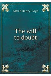The will to doubt