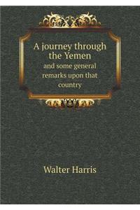 A journey through the Yemen and some general remarks upon that country