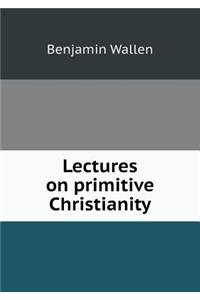 Lectures on Primitive Christianity