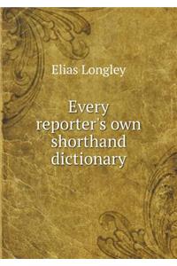 Every Reporter's Own Shorthand Dictionary