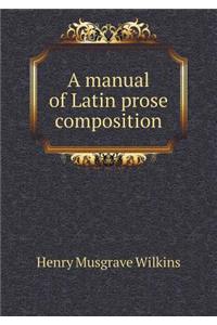 A Manual of Latin Prose Composition