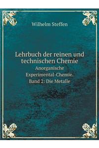 Lehrbuch der reinen und technischen Chemie Anorganische Experimental-Chemie. Band 2