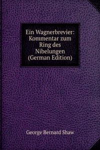 EIN WAGNERBREVIER KOMMENTAR ZUM RING DE