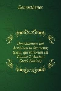 Dmosthenous kai Aischinou ta Szomena; textui, qui variorum est Volume 2 (Ancient Greek Edition)