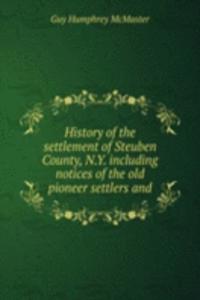 History of the settlement of Steuben County, N.Y. including notices of the old pioneer settlers and