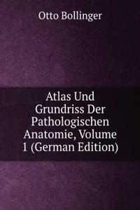 Atlas Und Grundriss Der Pathologischen Anatomie, Volume 1 (German Edition)