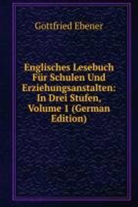 Englisches Lesebuch Fur Schulen Und Erziehungsanstalten: In Drei Stufen, Volume 1 (German Edition)