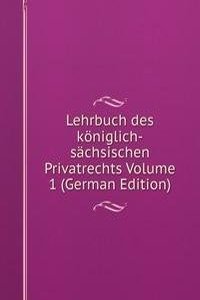 Lehrbuch des koniglich-sachsischen Privatrechts Volume 1 (German Edition)
