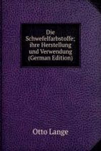 Die Schwefelfarbstoffe; ihre Herstellung und Verwendung (German Edition)