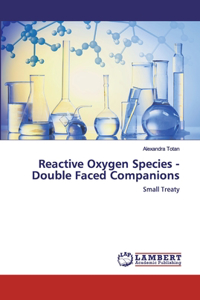 Reactive Oxygen Species - Double Faced Companions
