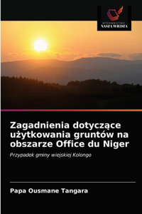 Zagadnienia dotyczace uzytkowania gruntów na obszarze Office du Niger