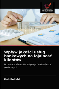 Wplyw jakości uslug bankowych na lojalnośc klientów