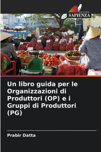 libro guida per le Organizzazioni di Produttori (OP) e i Gruppi di Produttori (PG)