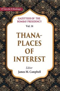 Gazetteer of the Bombay Presidency: Thana - Places of Interest Vol. 14