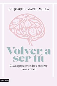 Volver a ser tu: Claves para entender y superar la ansiedad
