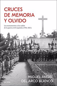 Cruces de memoria y olvido: Los monumentos a los caidos de la guerra civil espanola (1936-2021)
