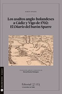 Los asaltos anglo-holandeses a Cadiz y Vigo de 1702: El Diario del baron Sparre