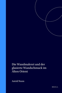 Die Wandmalerei und der glasierte Wandschmuck im Alten Orient