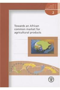 Towards an African Common Market for Agricultural Products