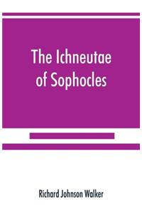 Ichneutae of Sophocles, with notes and a translation into English, preceded by introductory chapters dealing with the play, with satyric drama, and with various cognate matters