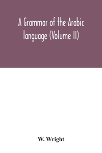 grammar of the Arabic language (Volume II)