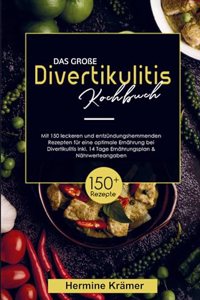 Das groÃŸe Divertikulitis Kochbuch fur eine optimale Ernahrung bei Divertikulitis!