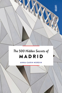 500 Hidden Secrets of Madrid New & Revised