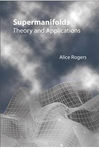 Supermanifolds: Theory and Applications: Theory & Applications