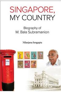 Singapore, My Country: Biography of M Bala Subramanion