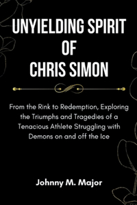 Unyielding Spirit of Chris Simon