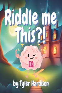 Riddle Me This?!: An Interactive Riddle Game Picture Book With IQ Test Scores at the End!