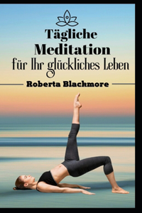 Tägliche Meditation für Ihr glückliches Leben