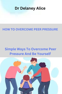 How to Overcome Peer Pressure