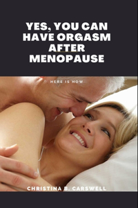 Yes, You Can Have Orgasm After Menepause