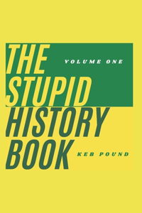 Stupid History Book: Volume One