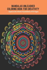 Mandalas Unleashed Coloring Book for Creativity
