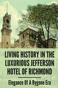 Living History In The Luxurious Jefferson Hotel Of Richmond