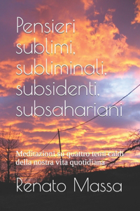Pensieri sublimi, subliminali, subsidenti, subsahariani