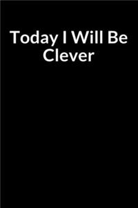 Today I Will be Clever