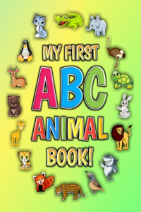 My First ABC Animal Book!: Funny Basic Alphabet Animal Book for Preschool Pre K Kindergarten Children And Kid Ages 3-5- Gift For 3,4,5 Year Old ABC Learn Alphabet Letters 8.5x