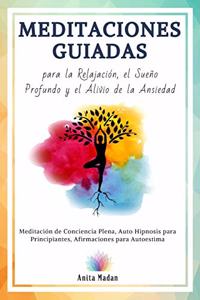 Meditaciones Guiadas para la Relajación, el Sueño Profundo y el Alivio de la Ansiedad: Meditación de Conciencia Plena, Auto Hipnosis para Principiantes, Afirmaciones para Autoestima