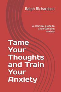 Tame Your Thoughts and Train Your Anxiety
