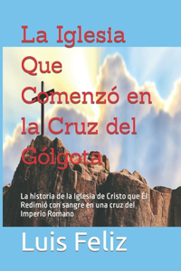 Iglesia Que Comenzó en la Cruz del Gólgota