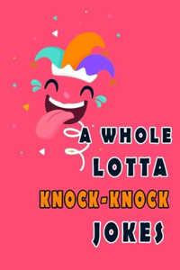 A Whole Lotta Knock-Knock Jokes