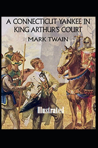 A Connecticut Yankee in King Arthur's Court Illustrated