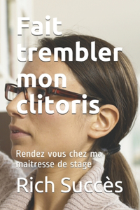 Fait trembler mon clitoris
