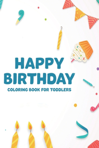 Happy Birthday Coloring Book For Toddlers