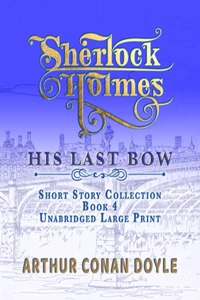 Sherlock Holmes - His Last Bow
